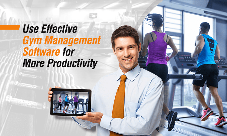 How To Use Effective Gym Management Software For More Productivity